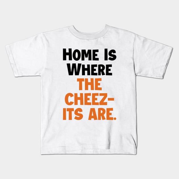 Home is where the cheez-its are! Kids T-Shirt by mksjr